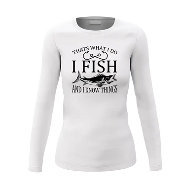 I Fish And Know Things Women Long Sleeve Shirt